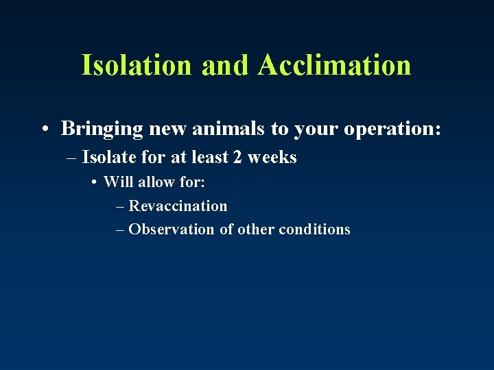 Isolation and Acclimation • Bringing new animals to your operation: – Isolate for at