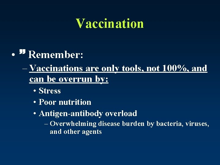 Vaccination • Remember: – Vaccinations are only tools, not 100%, and can be overrun