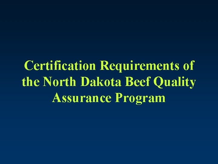 Certification Requirements of the North Dakota Beef Quality Assurance Program 