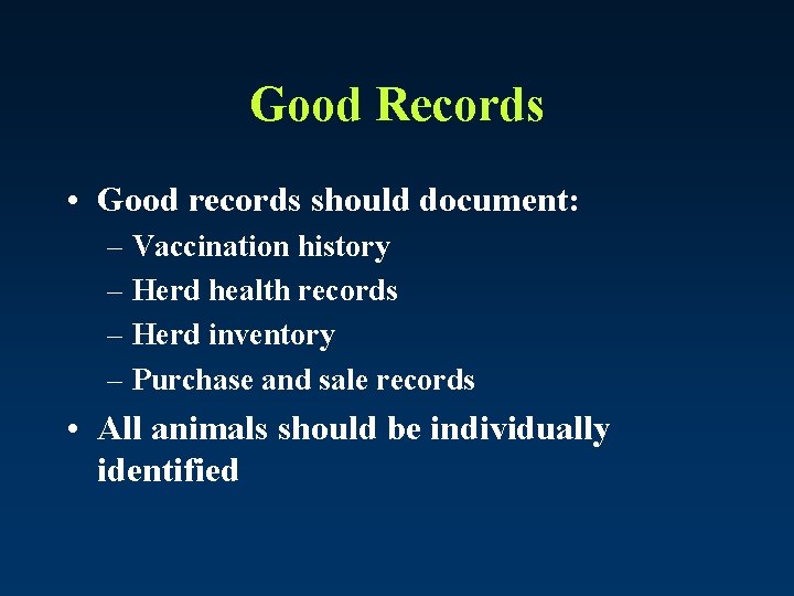 Good Records • Good records should document: – Vaccination history – Herd health records