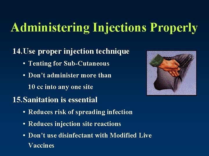 Administering Injections Properly 14. Use proper injection technique • Tenting for Sub-Cutaneous • Don’t