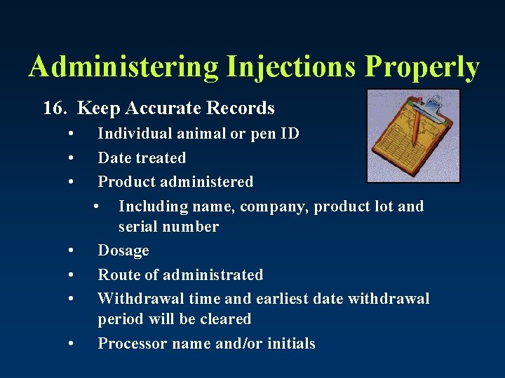 Administering Injections Properly 16. Keep Accurate Records • • Individual animal or pen ID