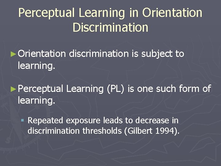 Perceptual Learning in Orientation Discrimination ► Orientation learning. ► Perceptual learning. discrimination is subject