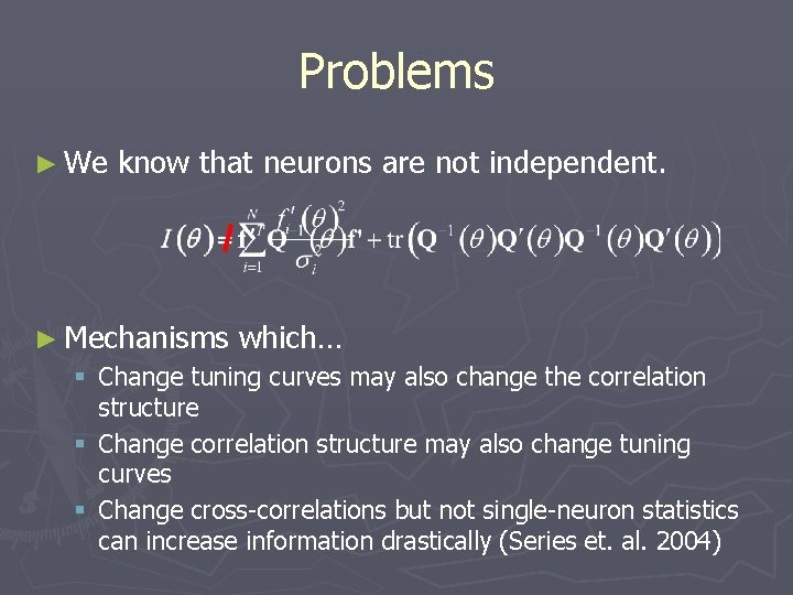Problems ► We know that neurons are not independent. ► Mechanisms which… § Change