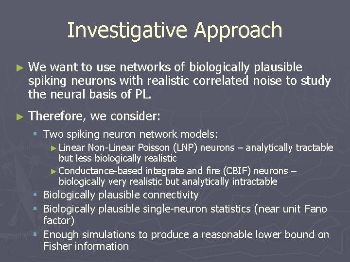 Investigative Approach ► We want to use networks of biologically plausible spiking neurons with