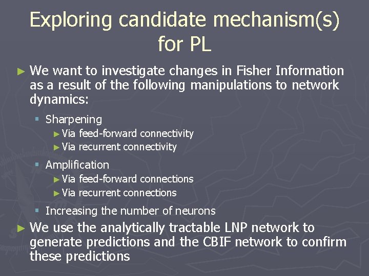 Exploring candidate mechanism(s) for PL ► We want to investigate changes in Fisher Information