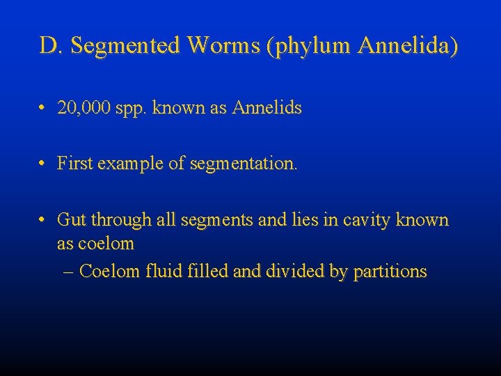 D. Segmented Worms (phylum Annelida) • 20, 000 spp. known as Annelids • First