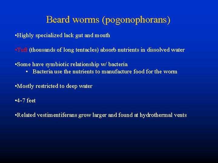 Beard worms (pogonophorans) • Highly specialized lack gut and mouth • Tuft (thousands of
