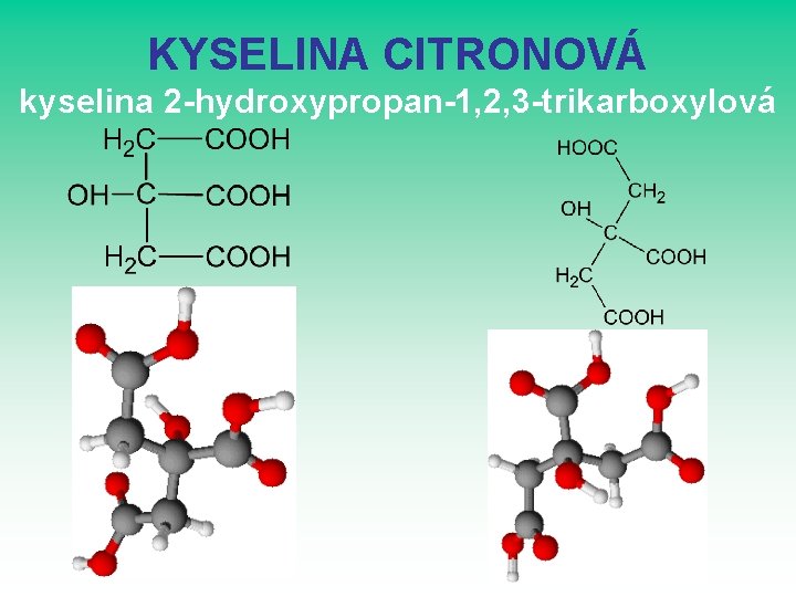 KYSELINA CITRONOVÁ kyselina 2 -hydroxypropan-1, 2, 3 -trikarboxylová KYSELINA CITRONOVÁ kyselina 2 -hydroxypropan-1, 2, 3 -trikarboxylová