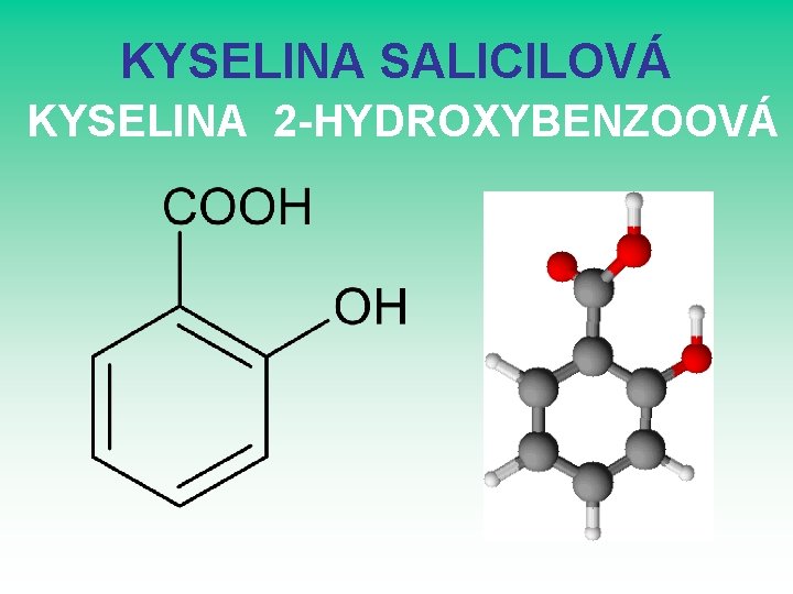 KYSELINA SALICILOVÁ KYSELINA 2 -HYDROXYBENZOOVÁ KYSELINA SALICILOVÁ KYSELINA 2 -HYDROXYBENZOOVÁ