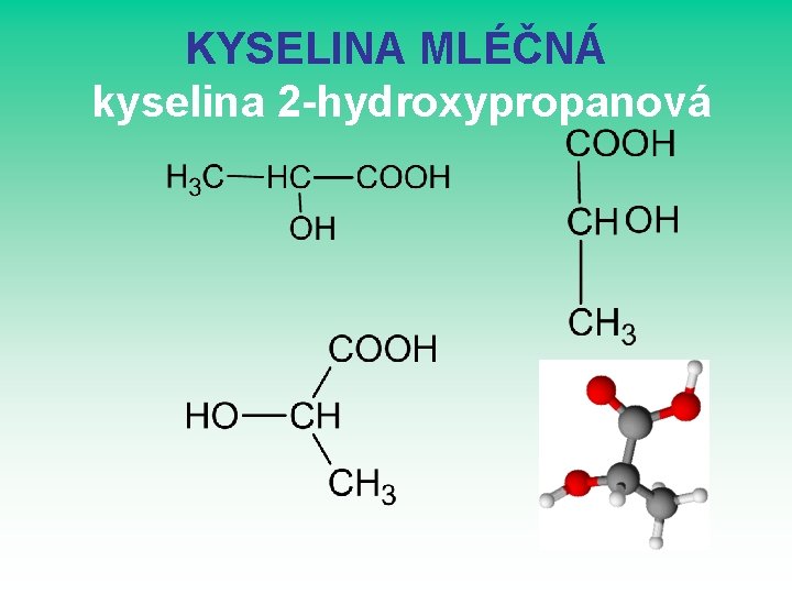 KYSELINA MLÉČNÁ kyselina 2 -hydroxypropanová KYSELINA MLÉČNÁ kyselina 2 -hydroxypropanová