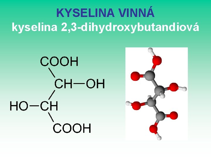 KYSELINA VINNÁ kyselina 2, 3 -dihydroxybutandiová KYSELINA VINNÁ kyselina 2, 3 -dihydroxybutandiová