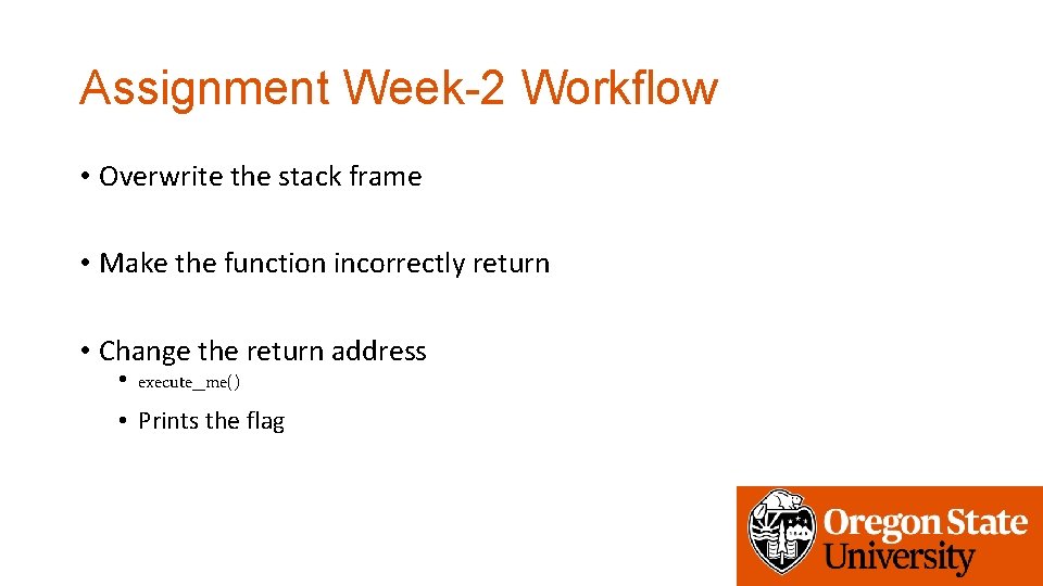 Assignment Week-2 Workflow • Overwrite the stack frame • Make the function incorrectly return