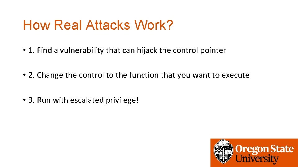 How Real Attacks Work? • 1. Find a vulnerability that can hijack the control