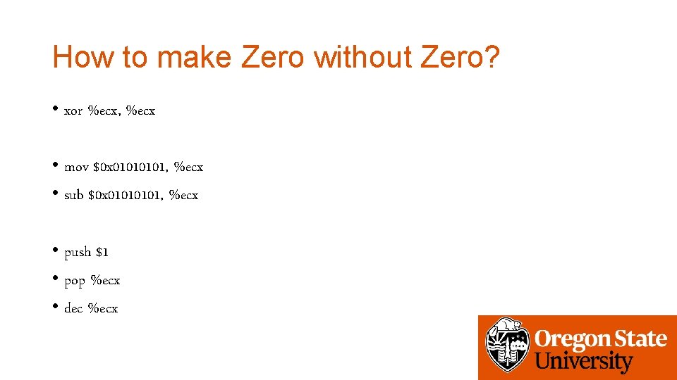 How to make Zero without Zero? • xor %ecx, %ecx • mov $0 x