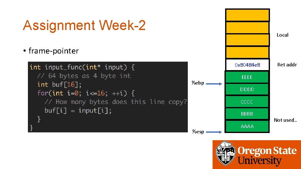 Assignment Week-2 Local • frame-pointer 0 x 80484 e 8 %ebp Ret addr Saved