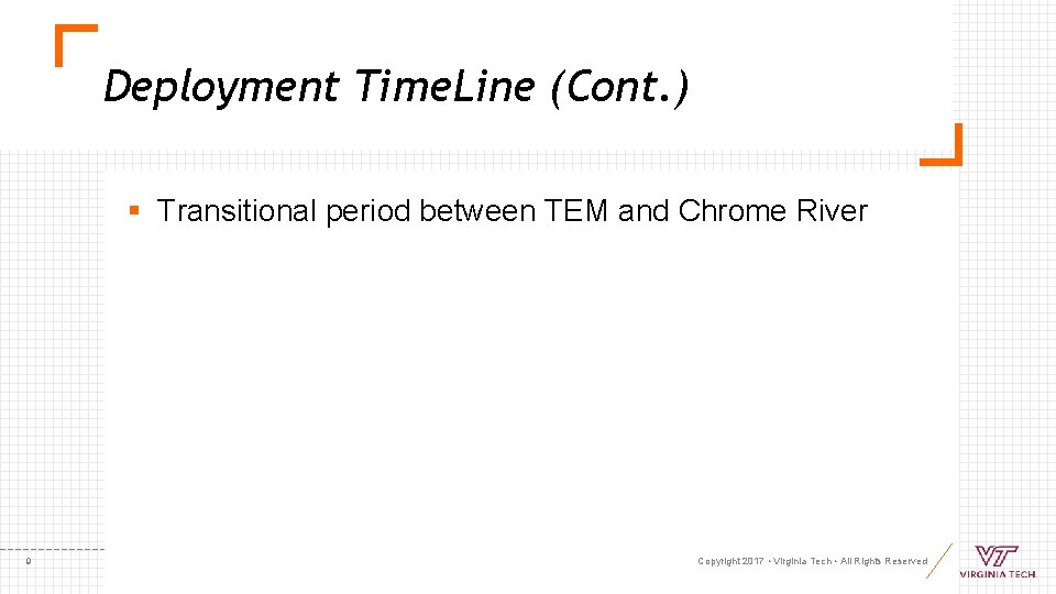 Deployment Time. Line (Cont. ) § Transitional period between TEM and Chrome River 9