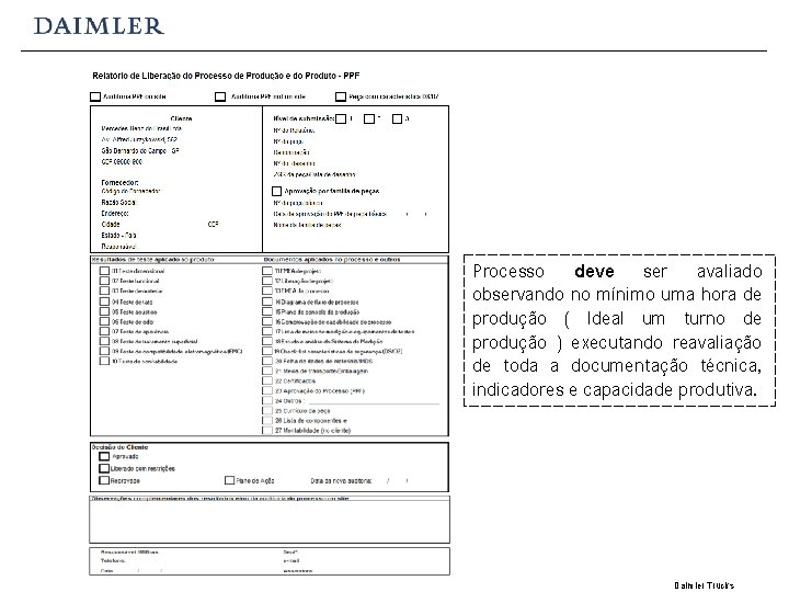 Processo deve ser avaliado observando no mínimo uma hora de produção ( Ideal um