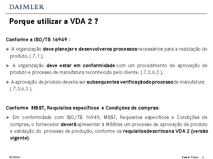 Porque utilizar a VDA 2 ? Conforme a ISO/TS 16949 : Ø A organização