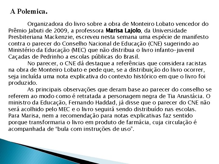 A Polemica. Organizadora do livro sobre a obra de Monteiro Lobato vencedor do Prêmio A Polemica. Organizadora do livro sobre a obra de Monteiro Lobato vencedor do Prêmio
