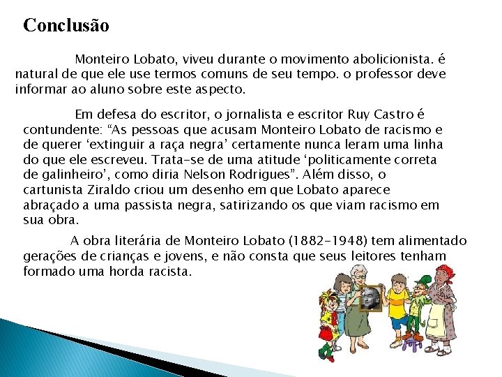 Conclusão Monteiro Lobato, viveu durante o movimento abolicionista. é natural de que ele use Conclusão Monteiro Lobato, viveu durante o movimento abolicionista. é natural de que ele use