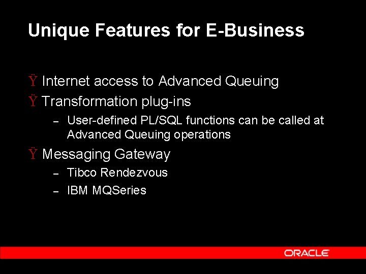 Unique Features for E-Business Ÿ Internet access to Advanced Queuing Ÿ Transformation plug-ins –