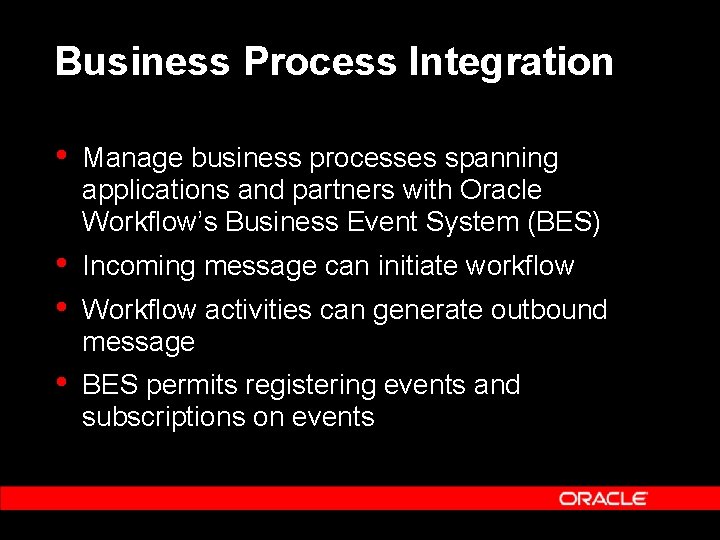 Business Process Integration • Manage business processes spanning applications and partners with Oracle Workflow’s
