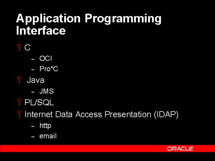 Application Programming Interface ŸC – – OCI Pro*C Ÿ Java – JMS Ÿ PL/SQL