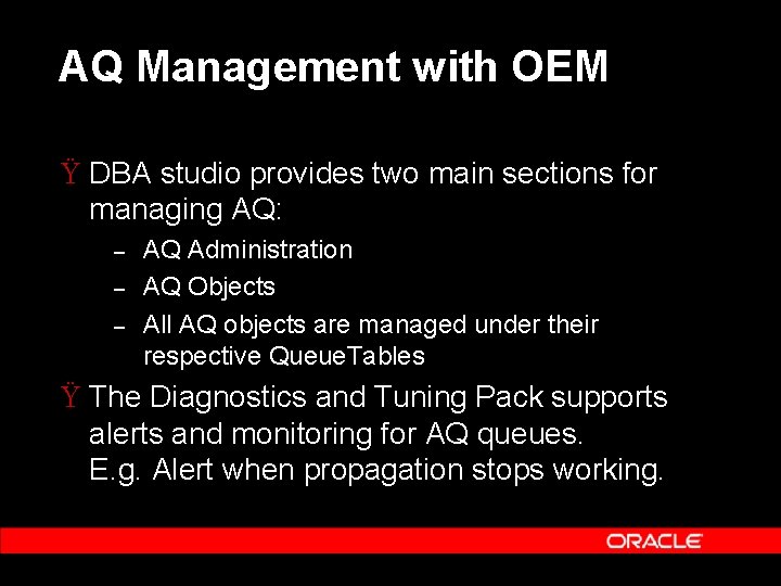 AQ Management with OEM Ÿ DBA studio provides two main sections for managing AQ: