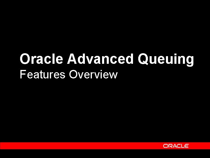 Oracle Advanced Queuing Features Overview 