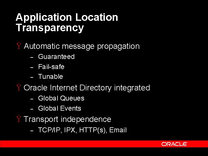 Application Location Transparency Ÿ Automatic message propagation – – – Guaranteed Fail-safe Tunable Ÿ