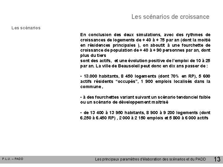 Les scénarios de croissance Les scénarios En conclusion des deux simulations, avec des rythmes