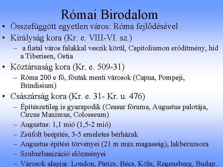 Római Birodalom • Összefüggött egyetlen város: Róma fejlődésével • Királyság kora (Kr. e. VIII-VI.