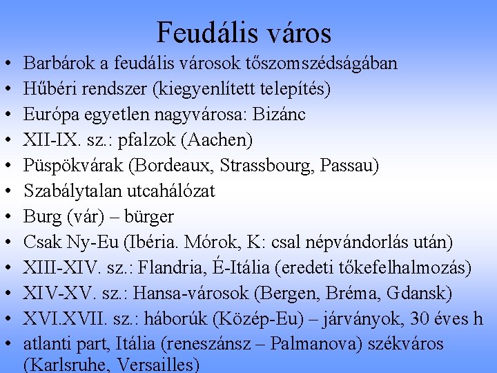 Feudális város • • • Barbárok a feudális városok tőszomszédságában Hűbéri rendszer (kiegyenlített telepítés)