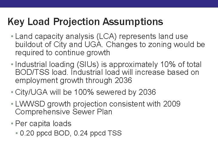 Key Load Projection Assumptions • Land capacity analysis (LCA) represents land use buildout of