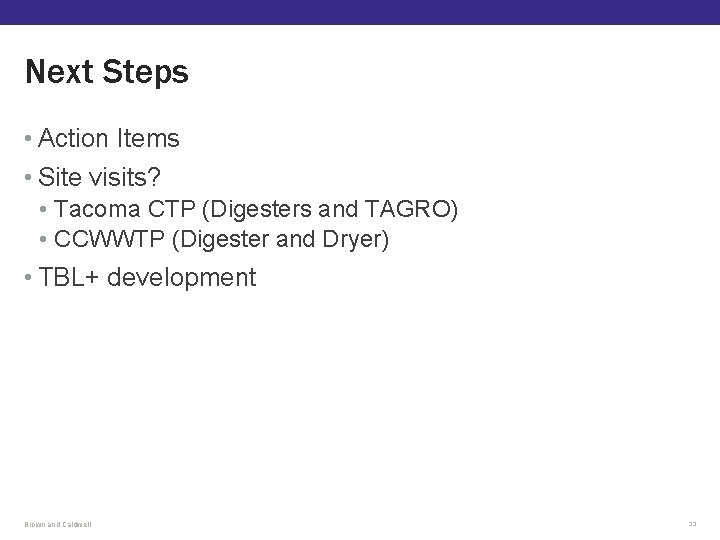 Next Steps • Action Items • Site visits? • Tacoma CTP (Digesters and TAGRO)