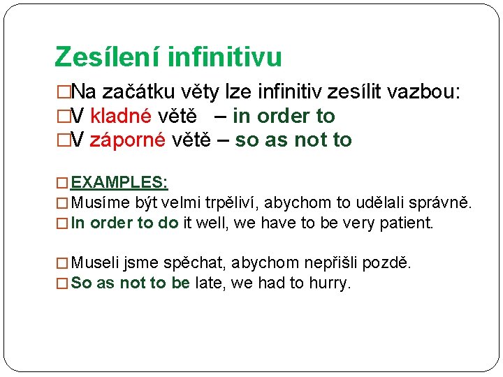 Zesílení infinitivu �Na začátku věty lze infinitiv zesílit vazbou: �V kladné větě – in