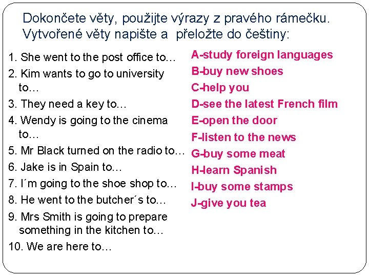 Dokončete věty, použijte výrazy z pravého rámečku. Vytvořené věty napište a přeložte do češtiny: