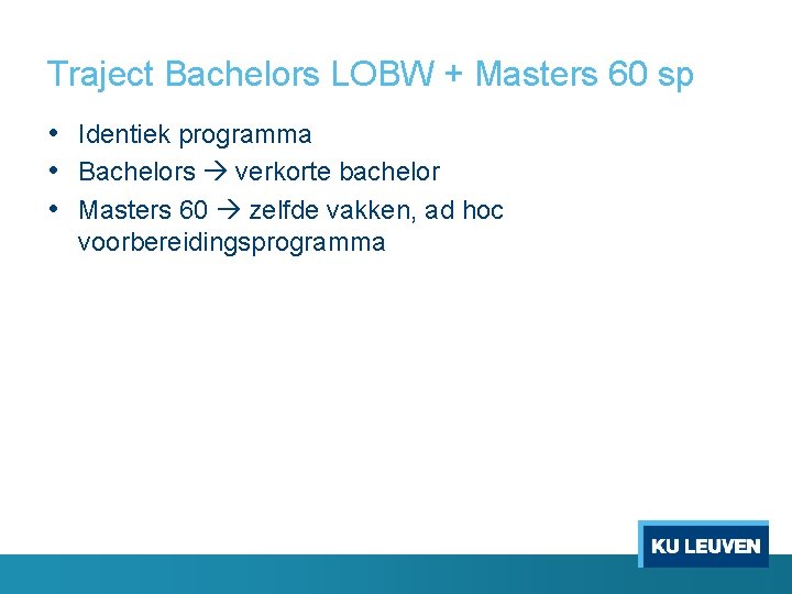 Traject Bachelors LOBW + Masters 60 sp • Identiek programma • Bachelors verkorte bachelor