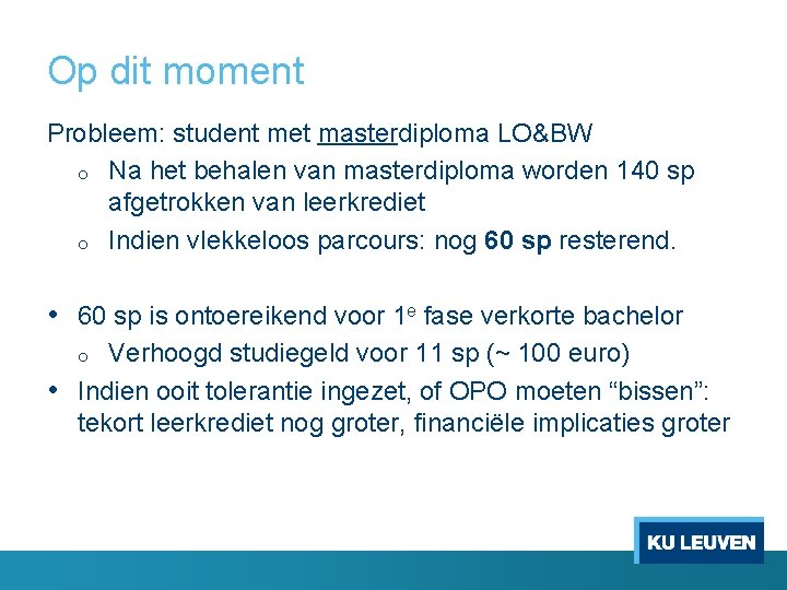 Op dit moment Probleem: student met masterdiploma LO&BW o Na het behalen van masterdiploma