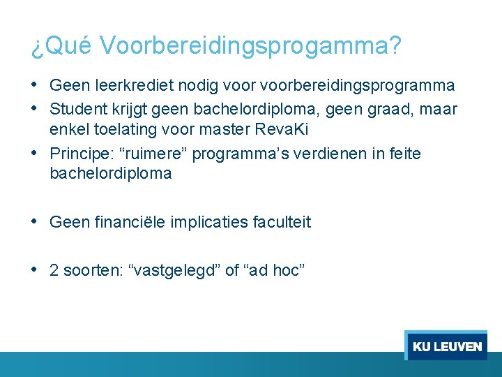 ¿Qué Voorbereidingsprogamma? • Geen leerkrediet nodig voorbereidingsprogramma • Student krijgt geen bachelordiploma, geen graad,