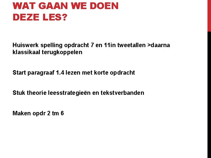 WAT GAAN WE DOEN DEZE LES? Huiswerk spelling opdracht 7 en 11 in tweetallen WAT GAAN WE DOEN DEZE LES? Huiswerk spelling opdracht 7 en 11 in tweetallen