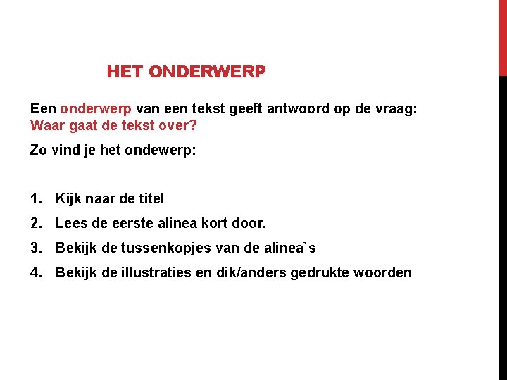 HET ONDERWERP Een onderwerp van een tekst geeft antwoord op de vraag: Waar gaat