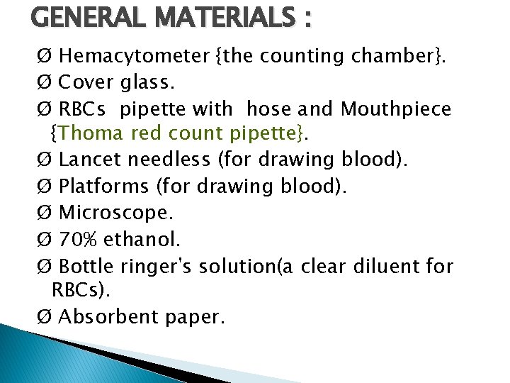 GENERAL MATERIALS : Ø Hemacytometer {the counting chamber}. Ø Cover glass. Ø RBCs pipette