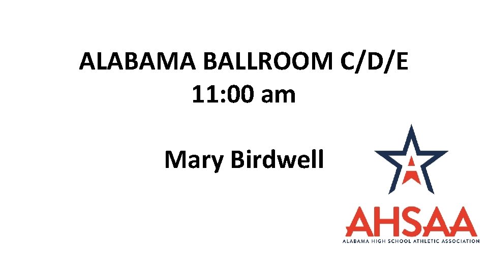 ALABAMA BALLROOM C/D/E 11: 00 am Mary Birdwell 