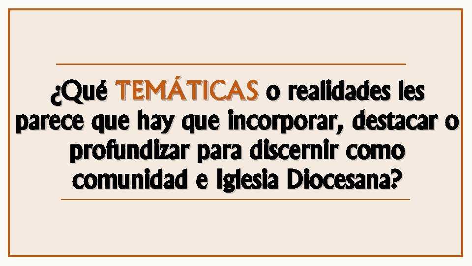 ¿Qué TEMÁTICAS o realidades les parece que hay que incorporar, destacar o profundizar para