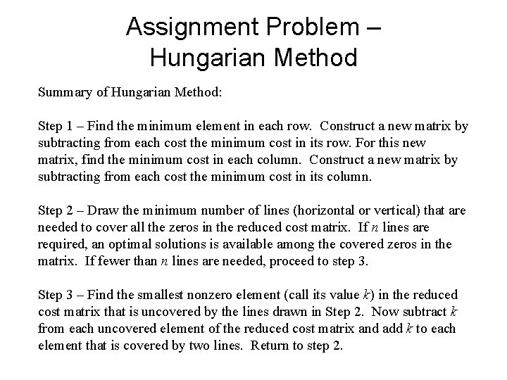 Assignment Problem – Hungarian Method Summary of Hungarian Method: Step 1 – Find the