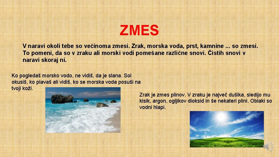 ZMES V naravi okoli tebe so večinoma zmesi. Zrak, morska voda, prst, kamnine. .