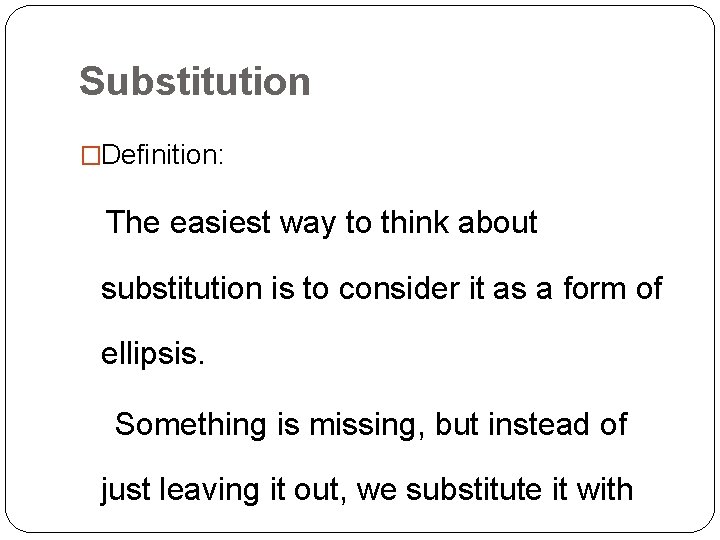 Substitution �Definition: The easiest way to think about substitution is to consider it as