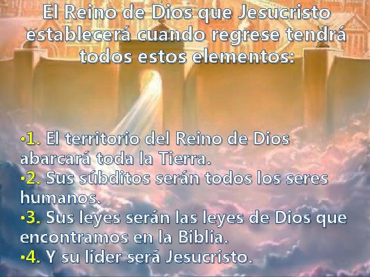 El Reino de Dios que Jesucristo establecerá cuando regrese tendrá todos estos elementos: •
